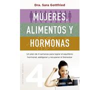 Mujeres, alimentos y hormonas: Un plan de cuatro semanas para lograr el equilibrio hormonal, adelgazar y recuperar el bienestar (Salud y vida natural)