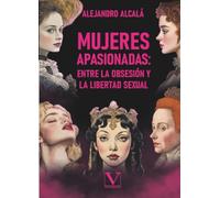 Ninfómanas célebres: Mujeres apasionadas, entre la obsesión y la libertad sexual: 1 (Ensayo)