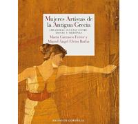 Mujeres artistas de la antigua Grecia: Creadoras ocultas entre diosas y heroínas: 35 (Ensayo de Cordelia)