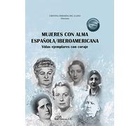 Mujeres con alma española/iberoamericana: Vidas ejemplares con coraje (SIN COLECCION)