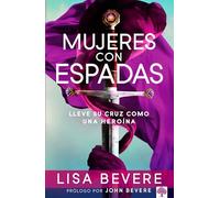 Mujeres con espadas: Lleve su cruz como una heroína / Girls with Swords: How to Carry Your Cross Like a Hero: Lleve su cruz como una heroina / Carry Your Cross As a Heroine