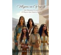 MUJERES CON PROPOSITO QUE MARCARON EL CIELO: 32 MUJERES QUE DEJARON HUELLA