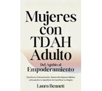 Mujeres Con Tdah Adulto: Del Agobio Al Empoderamiento: Domina Tu Conce