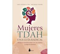 Mujeres con TDAH. Una guía radical: Abrazar la neurodiversidad, vivir con valentía y romper todas las barreras