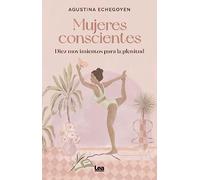 Mujeres Conscientes Diez Movimientos Para La Plenitud