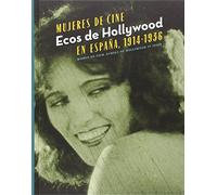 Mujeres De Cine: Ecos de Hollywood en España 1914-1936 (FUERA DE COLECCION)
