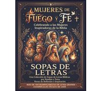 Mujeres de Fuego y Fe: Celebrando a las Mujeres Inspiradoras de la Biblia (Su Historia: Sopas de Letras Bíblicas)