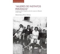 "Mujeres de instintos perversos": La justicia militar franquista contra las mujeres en Albacete (1939-1948) (Sílex Universidad Contemporanea)