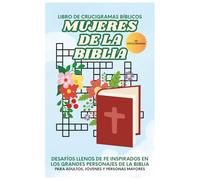 Mujeres de la Biblia: Crucigramas Bíblicos: Crucigramas inspirados en las Mujeres de la Biblia 60 Crucigramas para Adultos, Personas Mayores y ... para Iglesia, Escuela Bíblica, vacaciones