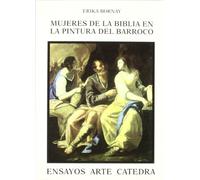 Mujeres de la Biblia en la pintura del Barroco: Imágenes de la ambigüedad (Ensayos Arte Cátedra)