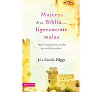 Mujeres de la Biblia ligeramente malas: Mujeres imperfectas amadas por un Dios perfecto