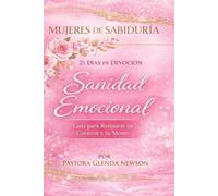 Mujeres de Sabiduría: Sanidad Emocional: Devocional de 21 Días para la Restauración, la Paz y la Renovación Espiritual (Fireproof Women Ministry Series)