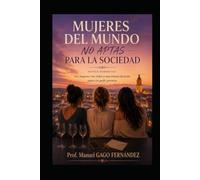 MUJERES DEL MUNDO NO APTAS PARA LA SOCIEDAD Novela Romántica: Tres mujeres, tres vidas y una misma decisión: amar sin pedir permiso (Romance)