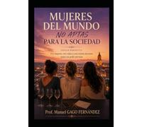 MUJERES DEL MUNDO NO APTAS PARA LA SOCIEDAD Novela Romántica: Tres mujeres, tres vidas y una misma decisión: amar sin pedir permiso (Romance)