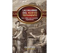 Mujeres del Nuevo Testamento: Sus Vidas Son Nuestra Esperanza