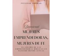 Mujeres Emprendedoras, Mujeres de Fé: El legado de las emprendedoras bíblicas en nuestro mundo actual (Palabras con Propósitos Eternos)