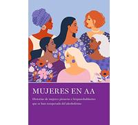 Mujeres en AA: Historias de mujeres pioneras e hispanohablantes que se han recuperado del alcoholismo