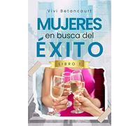 Mujeres en busca del éxito: Libro 1 (De emprendedores a empresarios)