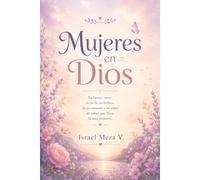 Mujeres en Dios: Reflexiones para fortalecer la fe, vivir con esperanza y caminar conforme al corazón de Dios
