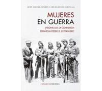 Mujeres En Guerra. Visiones De La Contienda Española Desde El Ext Ranj