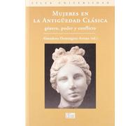 Mujeres en la Antigüedad Clásica: Genero, Poder y Conflicto = Women in Classic Antiquity: Gender, Power and Conflict (Sílex Universidad)