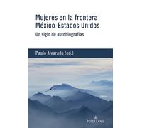Mujeres en la frontera México-Estados Unidos: Un siglo de autobiografías