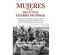 Mujeres en la Segunda Guerra Mundial: Cuando ellas dieron el paso al frente. La decisiva influencia femenina en el mayor conflicto bélico del siglo XX (Divulgación histórica)