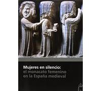 Mujeres en silencio: El monacato femenino en la España medieval. Actas XXX Seminario sobre Historia del Monacato