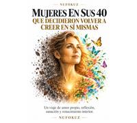 Mujeres en sus 40 que decidieron volver a creer en sí mismas: Un viaje de amor propio, reflexión, sanación y renacimiento interior