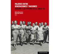 Mujeres entre generaciones y naciones: Género y activismo en el siglo XX (COMARES HISTORIA)