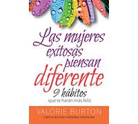 Mujeres Exitosas Piensan Diferente, Las: 9 Hábitos Que Te Harán Feliz: 9 hábitos que te harán mas feliz