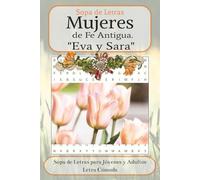 Mujeres Fe Antigua Sopa de Letras: Mujeres de Fe Antigua, Sopa de Letras, Word Search Puzzle, Mujeres de la Biblia: Eva y Sara. 6x9, 110 pages. ... Great for Gift, Vacations and Free Time.