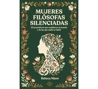 Mujeres filosofas silenciadas: 25 pensadoras que cambiaron el mundo y de las que nadie te habló