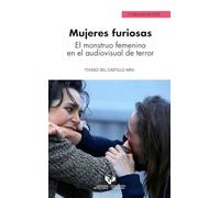Mujeres furiosas. El monstruo femenino en el audiovisual de terror: 28 (Serie de Comunicación)