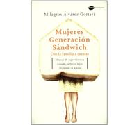 Mujeres Generacion Sandwich: Con la familia a cuestas. Manual de supervivencia cuando padres e hijos reclaman tu ayuda (Testimonio)