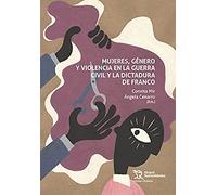Mujeres, Género y Violencia En La Guerra Civil y La dictadura de Franco (Crónica)