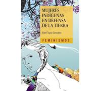 Mujeres indígenas en defensa de la tierra (Feminismos)