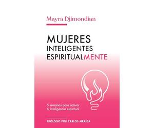 Mujeres inteligentes espiritualmente: 5 semanas para activar tu inteligencia espiritual