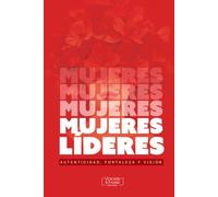 MUJERES LÍDERES: Autenticidad, fortaleza y visión.