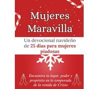 Mujeres Maravilla: Un devocional navideño de 25 días para mujeres piadosas: Encuentra tu lugar, poder y propósito en la temporada de la venida de Cristo (Libros devocionales de Navidad)