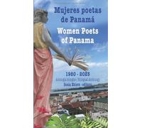 Mujeres poetas de Panamá / Women Poets of Panama: Antología bilingüe / Bilingual Anthology