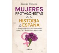 Mujeres protagonistas de la Historia de España: Cien figuras político-sociales desde Isabel I de Castilla hasta Neus Catalá: 12 (Biblos)