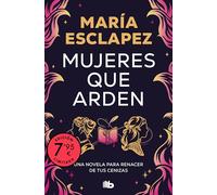 Mujeres que arden (edición limitada): Una novela para renacer de tus cenizas (CAMPAÑAS)