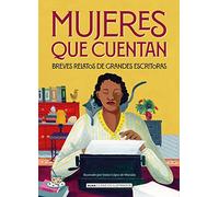 Mujeres que cuentan: Breves relatos de grandes escritoras (Clásicos ilustrados)