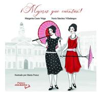 ¡MUJERES QUE CUENTAN! | Margarita Cueto Y Nuria SÁnchez (autoras)