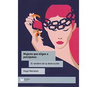 Mujeres que eligen a psicópatas: El sendero de la destrucción