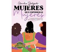 Mujeres Que Empoderan Mujeres: El método para formar tribus, liderar programas y cambiar vidas
