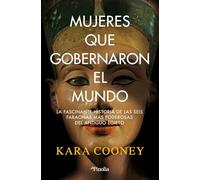Mujeres que gobernaron el mundo: La fascinante historia de las seis faraonas más poderosas del antiguo Egipto (Divulgación histórica)