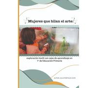 Mujeres que hilan el arte: exploración textil con cajas de aprendizaje en 1º de Educación Primaria (Biblioteca AMEI-WAECE)