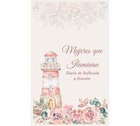 Mujeres que Iluminan: Diario Cristiano para Mujeres | Oraciones, Reflexiones y Gratitud Inspiradas en la Fe